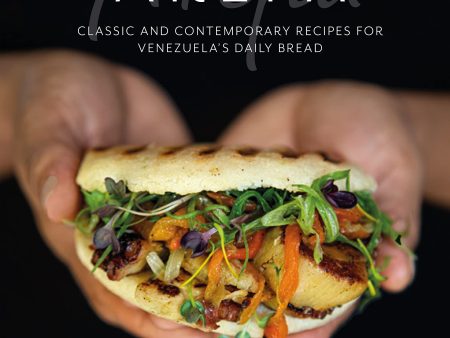 Arepa: Classic & Contemporary Recipes for Venezuela s Daily Bread (Irena Stein) Online Sale