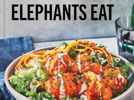 Eat What Elephants Eat: Vegan Recipes for a Strong Body and a Gentle Spirit (Dominick Thompson) Online