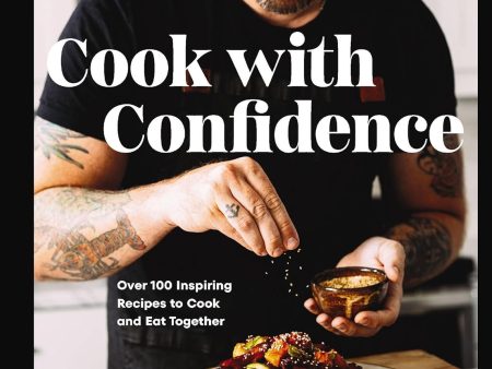 Cook with Confidence: Over 100 Inspiring Recipes to Cook and Eat Together (Dennis Prescott) Cheap