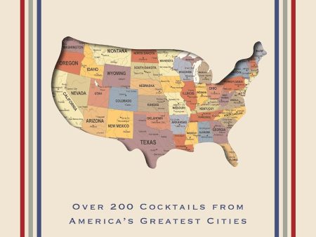 Cocktail America: Over 200 Cocktails from America’s Greatest Cities Hot on Sale