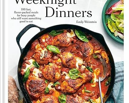 Easy Weeknight Dinners: 100 Fast, Flavor-Packed Meals for Busy People Who Still Want Something Good to Eat (Emily Weinstein, New York Times Cooking) on Sale