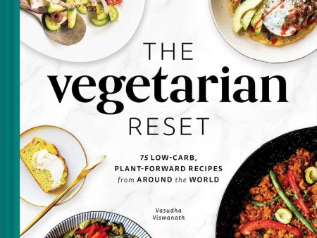 The Vegetarian Reset: 75 Low-Carb, Plant-Forward Recipes from Around the World (Vasudha Viswanath) For Discount