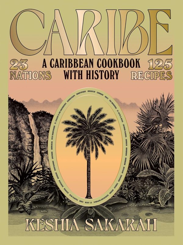 *Pre-order* Caribe: A Caribbean Cookbook with History (Keshia Sakarah) For Cheap