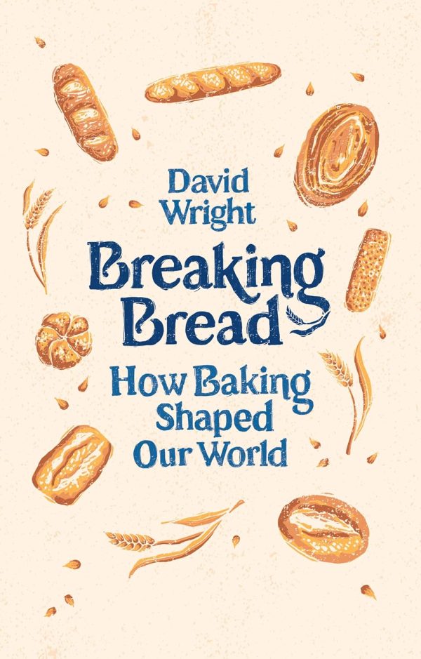 *Pre-order* Breaking Bread: How Baking Shaped Our World (David Wright) Hot on Sale