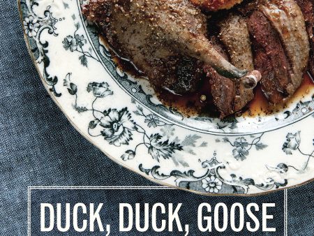 Duck, Duck, Goose: Recipes and Techniques for Cooking Duck and Geese, both Wild and Domesticated (Hank Shaw) Online