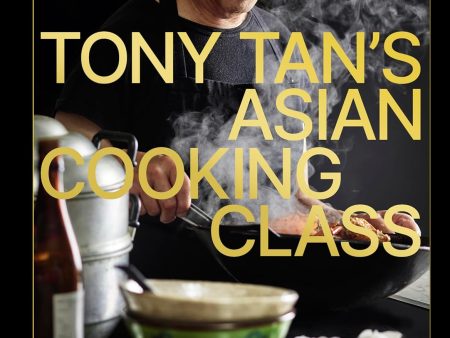 Tony Tan s Asian Cooking Class (Tony Tan) For Discount