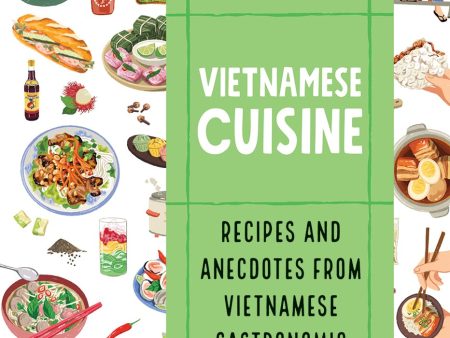 Vietnamese Cuisine: Recipes and Anecdotes from Vietnamese Gastronomic Culture (Nathalie Nguyen, Mélody Ung) Discount