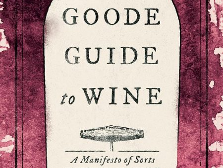 The Goode Guide to Wine: A Manifesto of Sorts (Jamie Goode) Sale