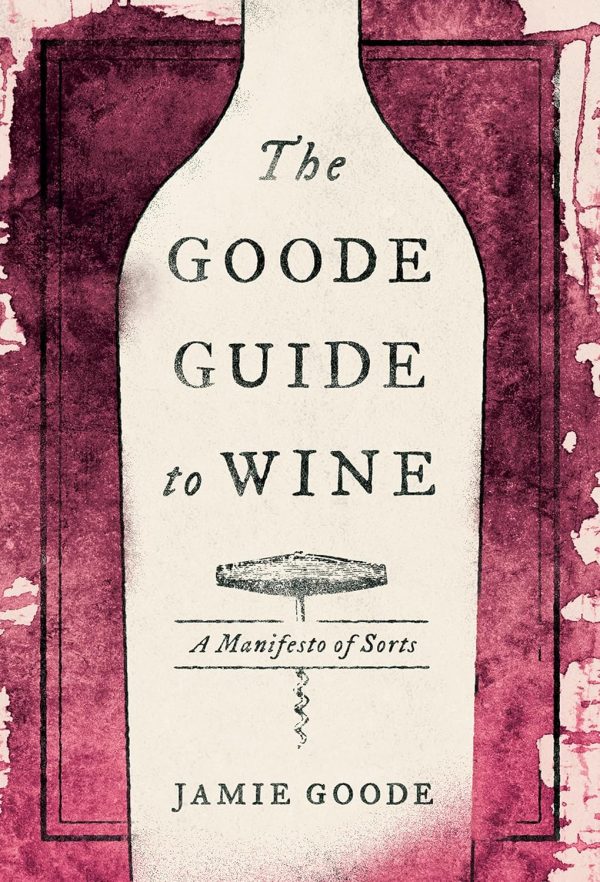 The Goode Guide to Wine: A Manifesto of Sorts (Jamie Goode) Sale