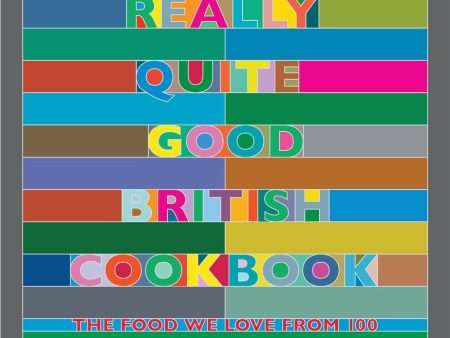 The Really Quite Good British Cookbook: The Food We Love from 100 of Our Best Chefs, Cooks, Bakers and Local Heroes (William Sitwell) Fashion