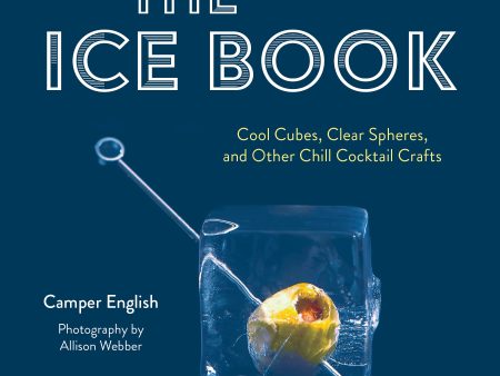 The Ice Book: Cool Cubes, Clear Spheres, and Other Chill Cocktail Crafts (Camper English) *Signed* Discount