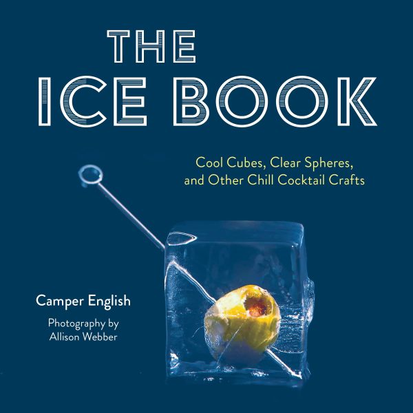 The Ice Book: Cool Cubes, Clear Spheres, and Other Chill Cocktail Crafts (Camper English) *Signed* Discount