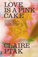 Love Is a Pink Cake: Irresistible Bakes for Morning, Noon, and Night (Claire Ptak) Fashion