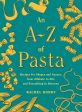 An A-Z of Pasta: Recipes for Shapes and Sauces, from Alfabeto to Ziti, and Everything in Between (Rachel Roddy) *Signed* For Discount