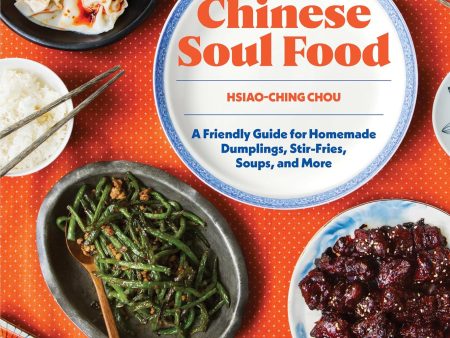 Chinese Soul Food: A Friendly Guide for Homemade Dumplings, Stir-Fries, Soups, and More (Hsiao-Ching Chou) Sale