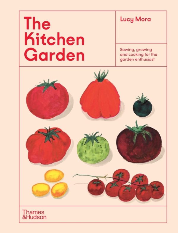 The Kitchen Garden: Sowing, Growing and Cooking for the Garden Enthusiast (Lucy Mora) Hot on Sale