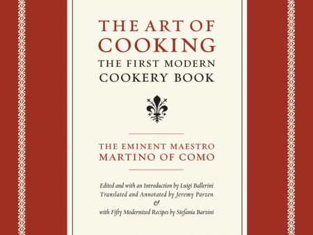 The Art of Cooking: The First Modern Cookery Book (Volume 14) (California Studies in Food and Culture) (Maestro Martino of Como, Luigi Ballerini, Jeremy Parzen) Discount