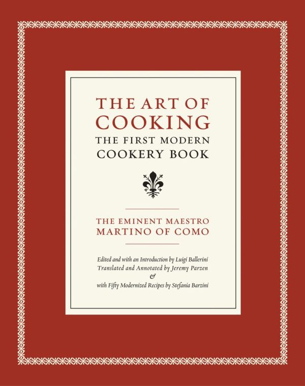 The Art of Cooking: The First Modern Cookery Book (Volume 14) (California Studies in Food and Culture) (Maestro Martino of Como, Luigi Ballerini, Jeremy Parzen) Discount