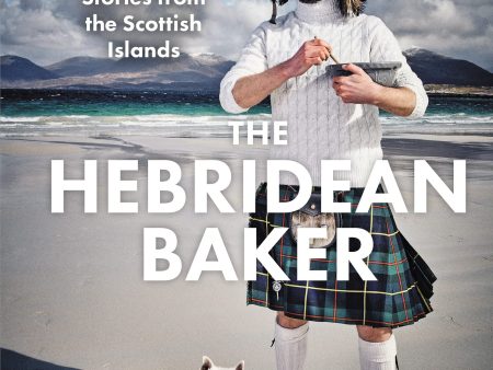 The Hebridean Baker: Recipes and Wee Stories from the Scottish Islands (Coinneach MacLeod) Online Hot Sale