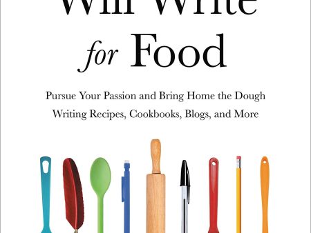 Will Write for Food: Pursue Your Passion and Bring Home the Dough Writing Recipes, Cookbooks, Blogs, and More (Dianne Jacob) Cheap