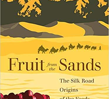 Fruit from the Sands: The Silk Road Origins of the Foods We Eat (Robert N. Spengler, III) For Sale