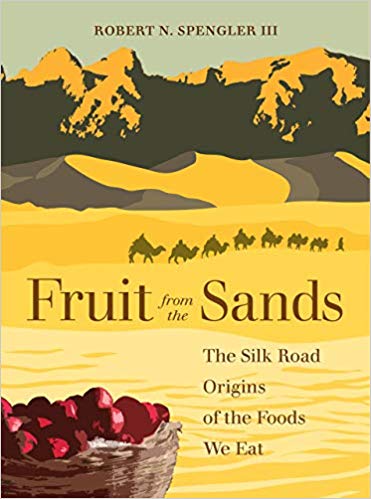 Fruit from the Sands: The Silk Road Origins of the Foods We Eat (Robert N. Spengler, III) For Sale