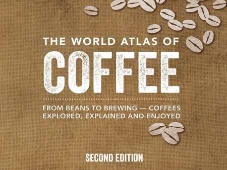 The World Atlas of Coffee: From Beans to Brewing -- Coffees Explored, Explained and Enjoyed (James Hoffmann) Online now